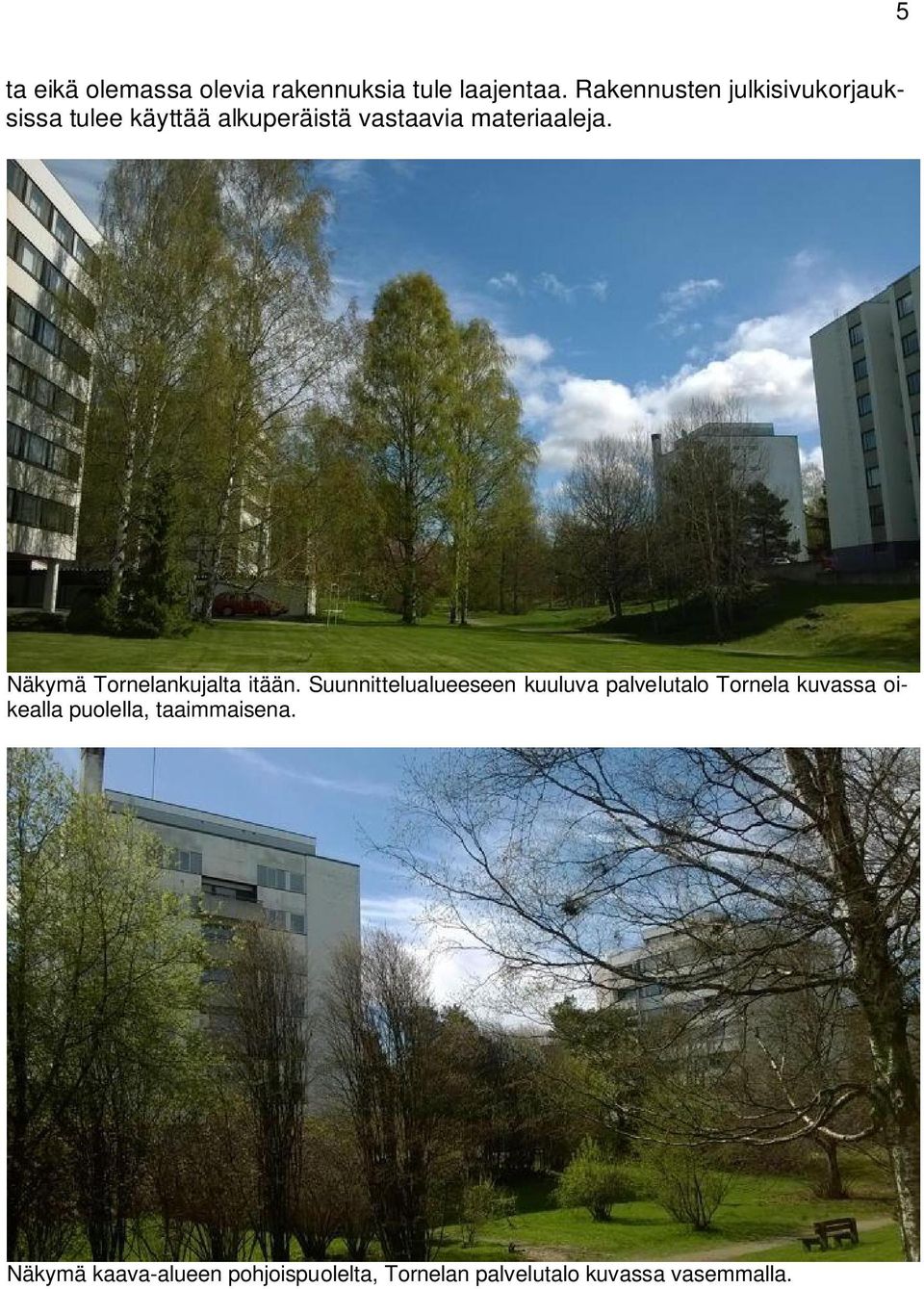 Näkymä Tornelankujalta itään.