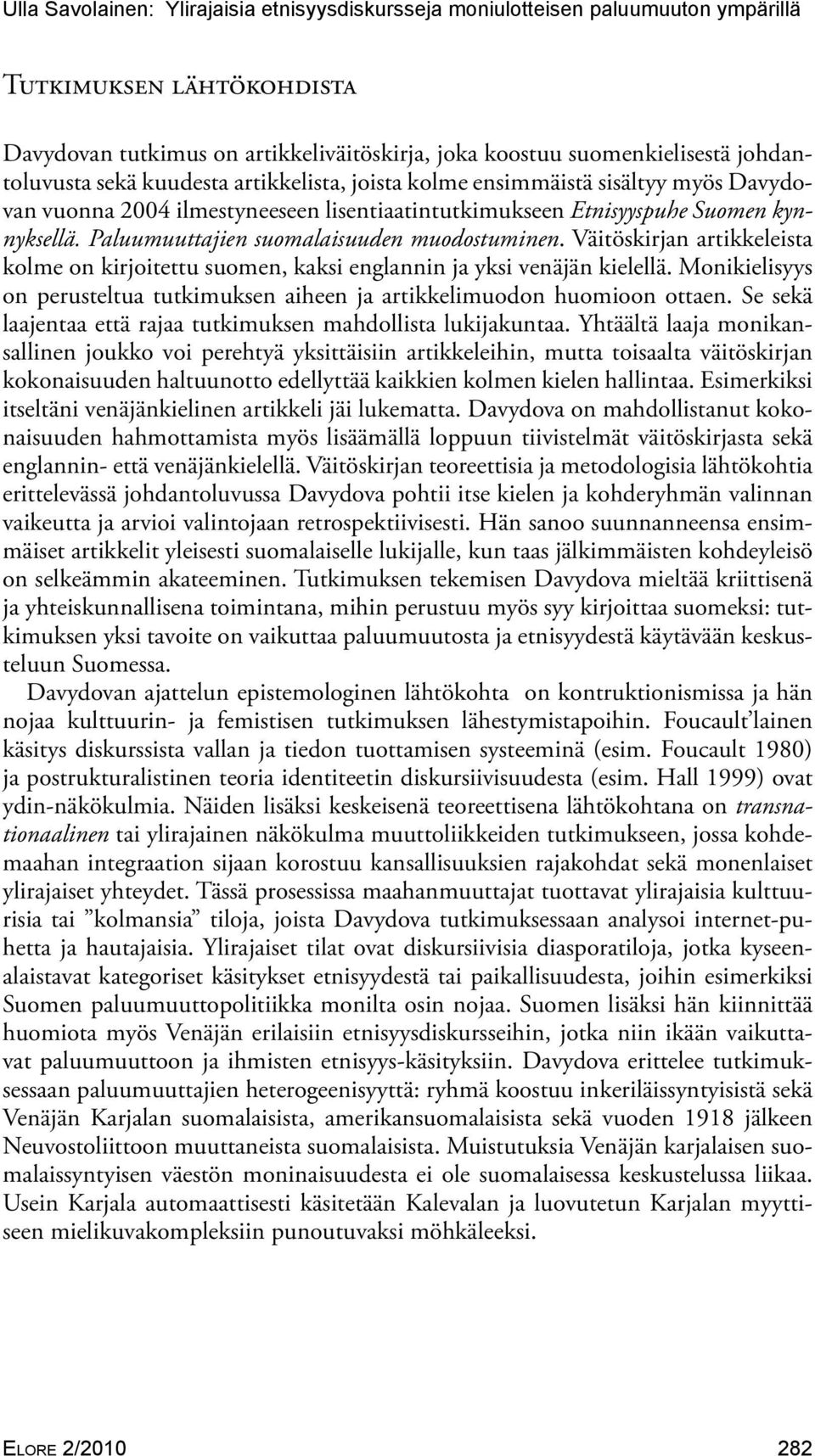 Paluumuuttajien suomalaisuuden muodostuminen. Väitöskirjan artikkeleista kolme on kirjoitettu suomen, kaksi englannin ja yksi venäjän kielellä.