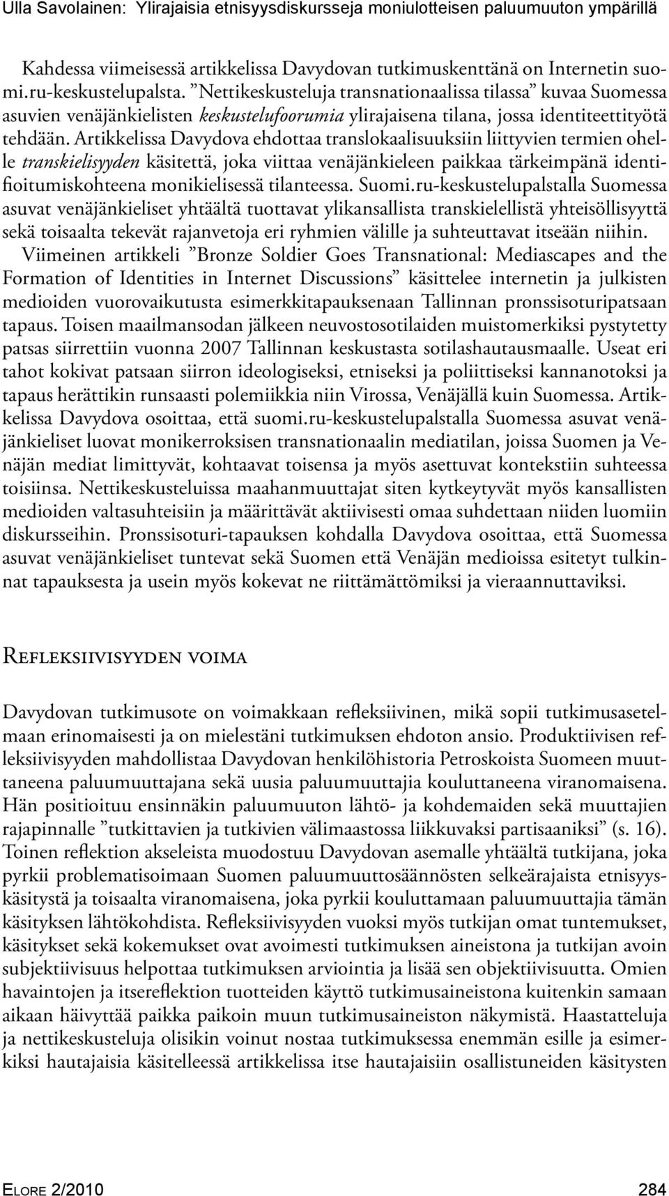 Artikkelissa Davydova ehdottaa translokaalisuuksiin liittyvien termien ohelle transkielisyyden käsitettä, joka viittaa venäjänkieleen paikkaa tärkeimpänä identifioitumiskohteena monikielisessä