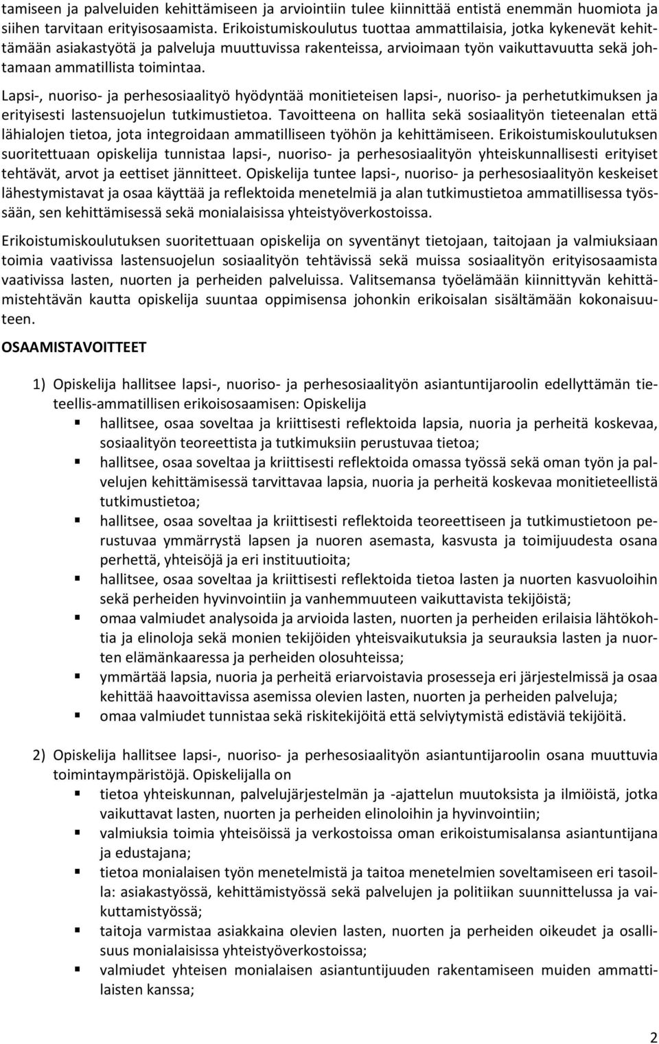 Lapsi-, nuoriso- ja perhesosiaalityö hyödyntää monitieteisen lapsi-, nuoriso- ja perhetutkimuksen ja erityisesti lastensuojelun tutkimustietoa.