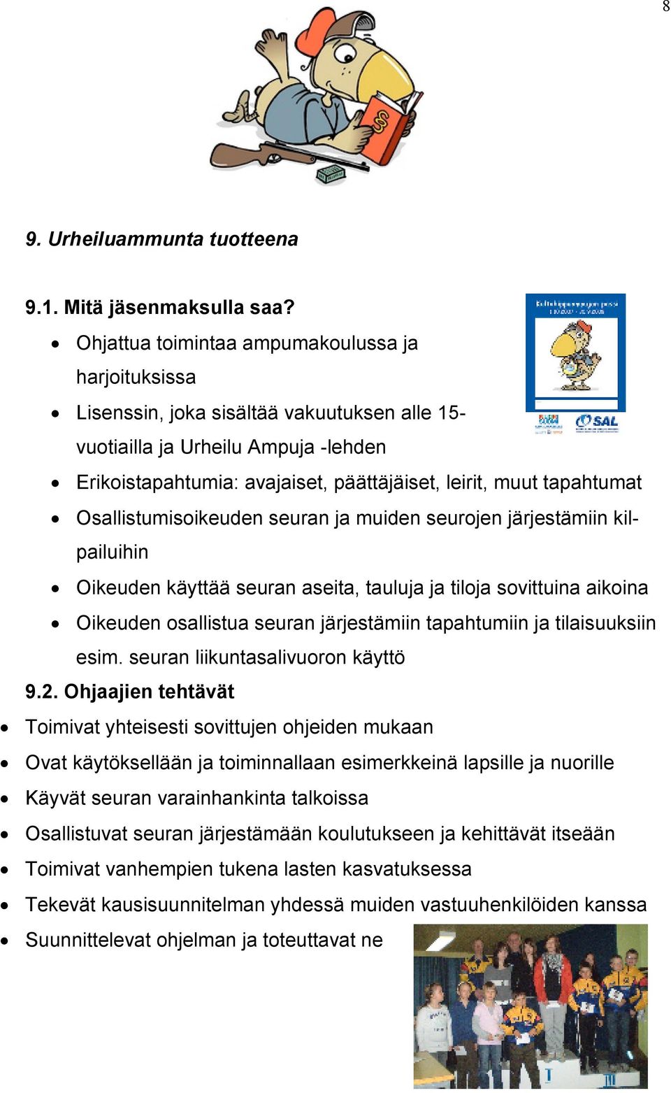tapahtumat Osallistumisoikeuden seuran ja muiden seurojen järjestämiin kilpailuihin Oikeuden käyttää seuran aseita, tauluja ja tiloja sovittuina aikoina Oikeuden osallistua seuran järjestämiin