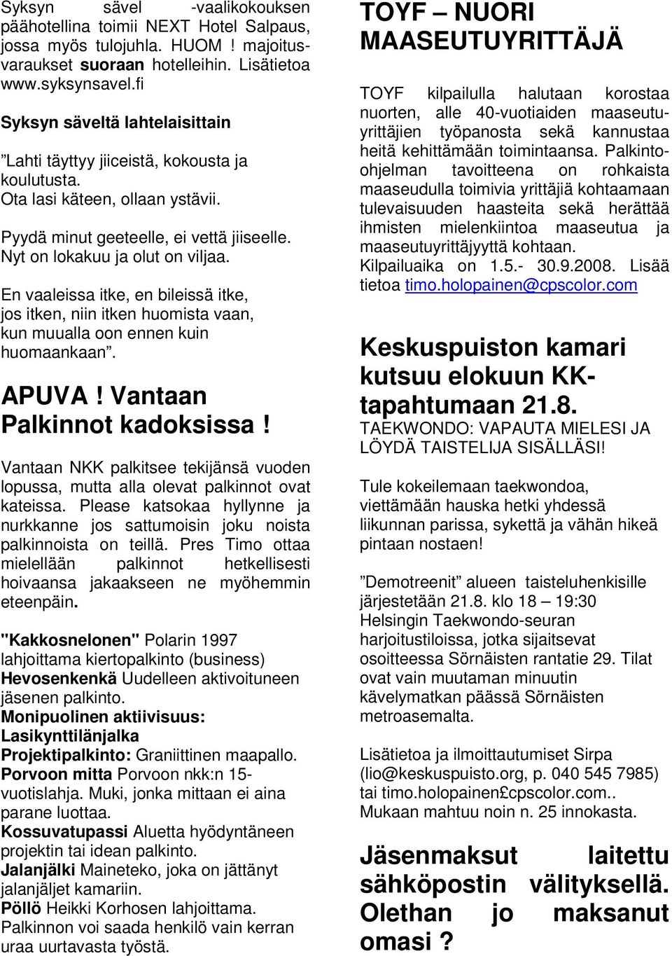 En vaaleissa itke, en bileissä itke, jos itken, niin itken huomista vaan, kun muualla oon ennen kuin huomaankaan. APUVA! Vantaan Palkinnot kadoksissa!