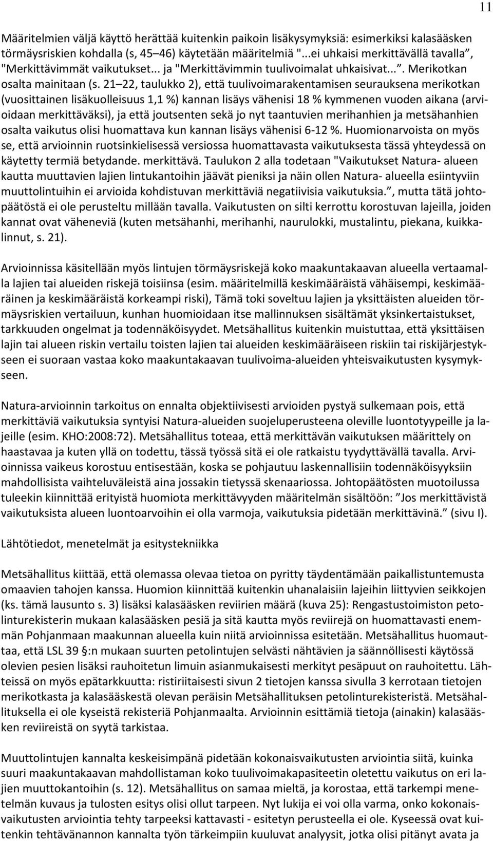 21 22, taulukko 2), että tuulivoimarakentamisen seurauksena merikotkan (vuosittainen lisäkuolleisuus 1,1 %) kannan lisäys vähenisi 18 % kymmenen vuoden aikana (arvioidaan merkittäväksi), ja että