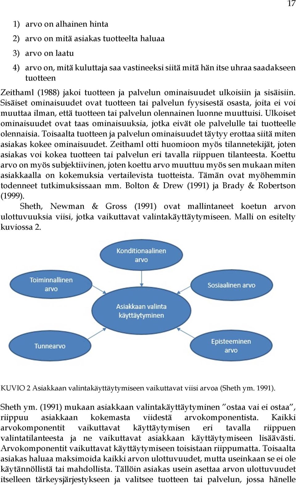 Sisäiset ominaisuudet ovat tuotteen tai palvelun fyysisestä osasta, joita ei voi muuttaa ilman, että tuotteen tai palvelun olennainen luonne muuttuisi.