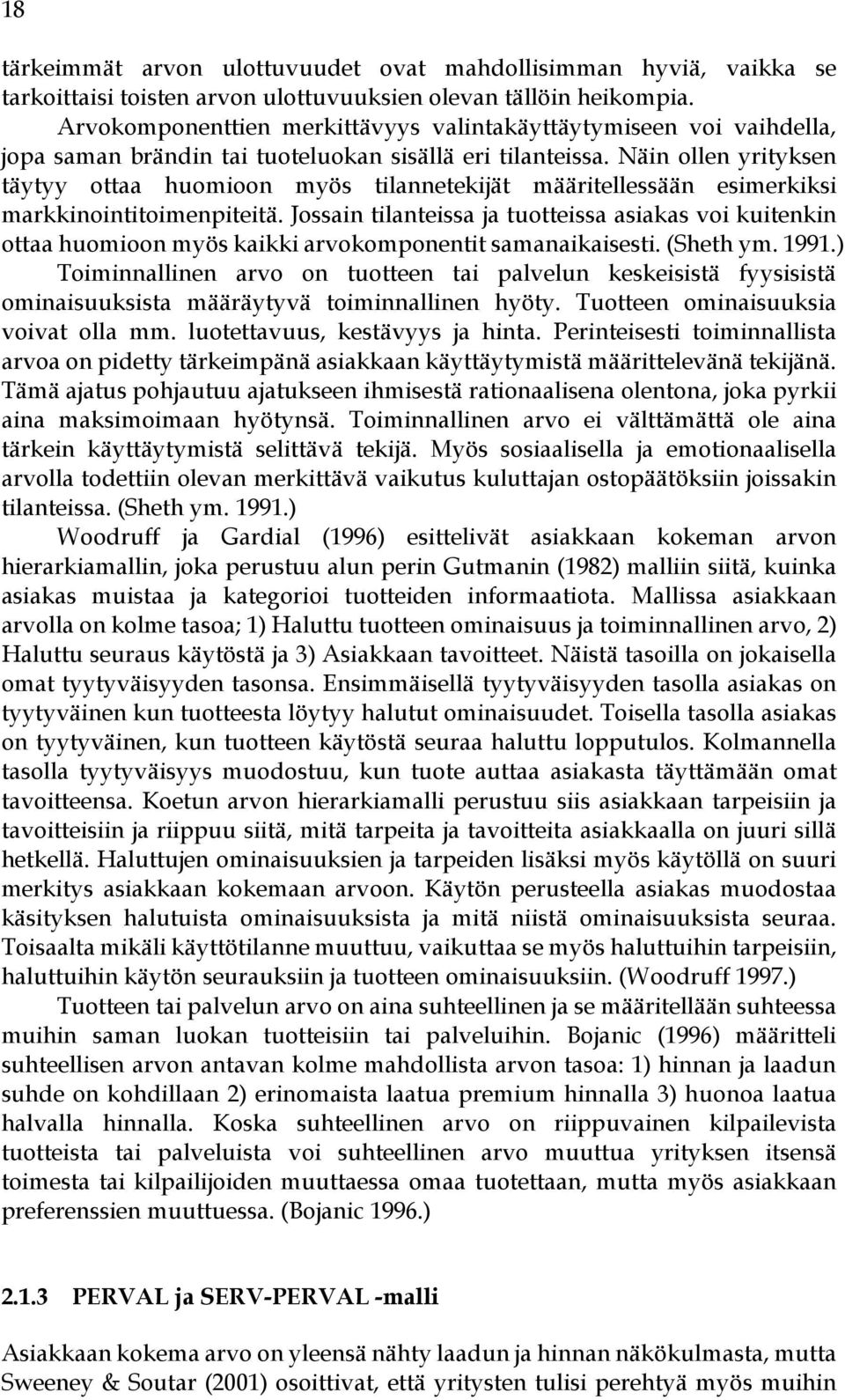 Näin ollen yrityksen täytyy ottaa huomioon myös tilannetekijät määritellessään esimerkiksi markkinointitoimenpiteitä.