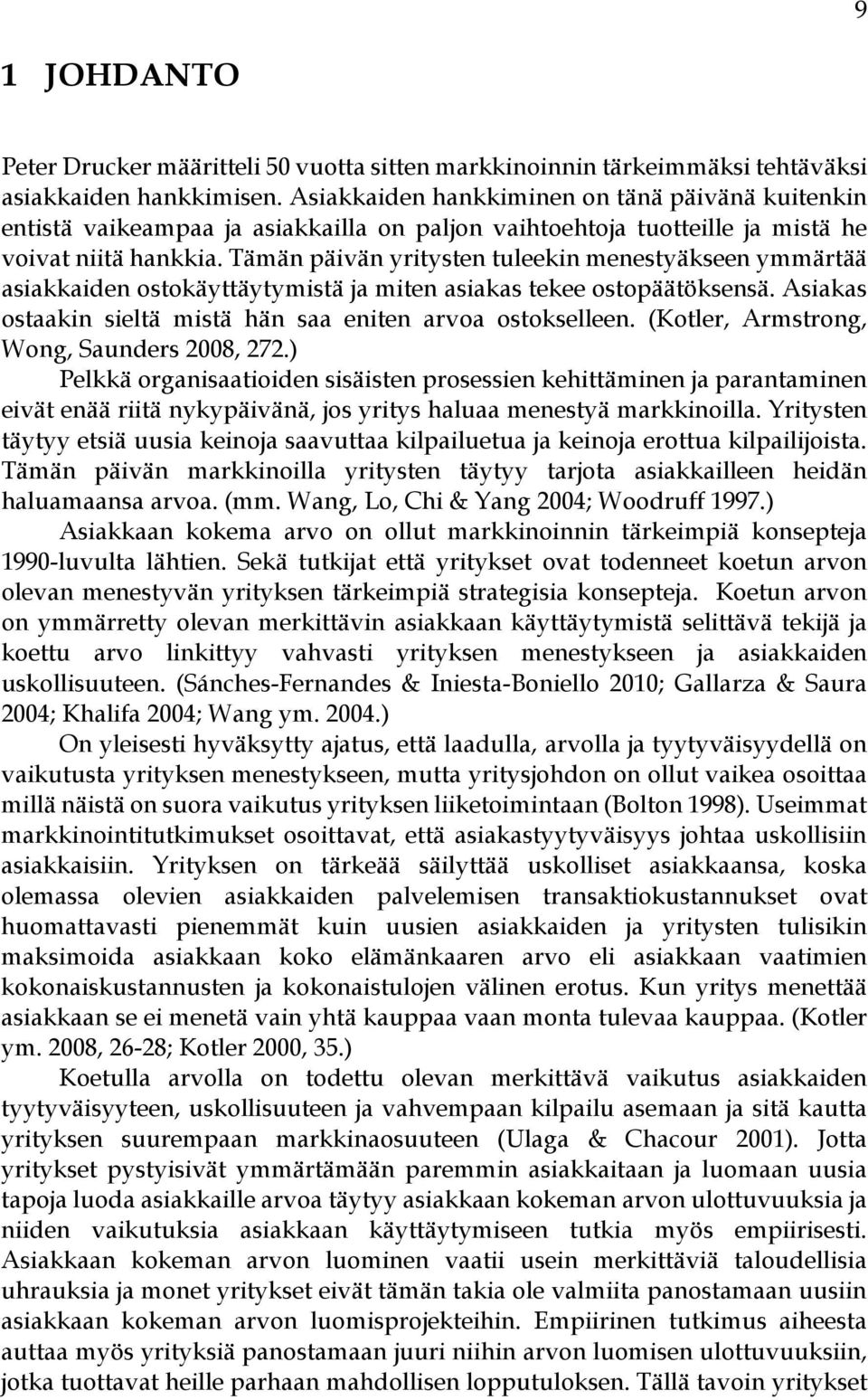 Tämän päivän yritysten tuleekin menestyäkseen ymmärtää asiakkaiden ostokäyttäytymistä ja miten asiakas tekee ostopäätöksensä. Asiakas ostaakin sieltä mistä hän saa eniten arvoa ostokselleen.