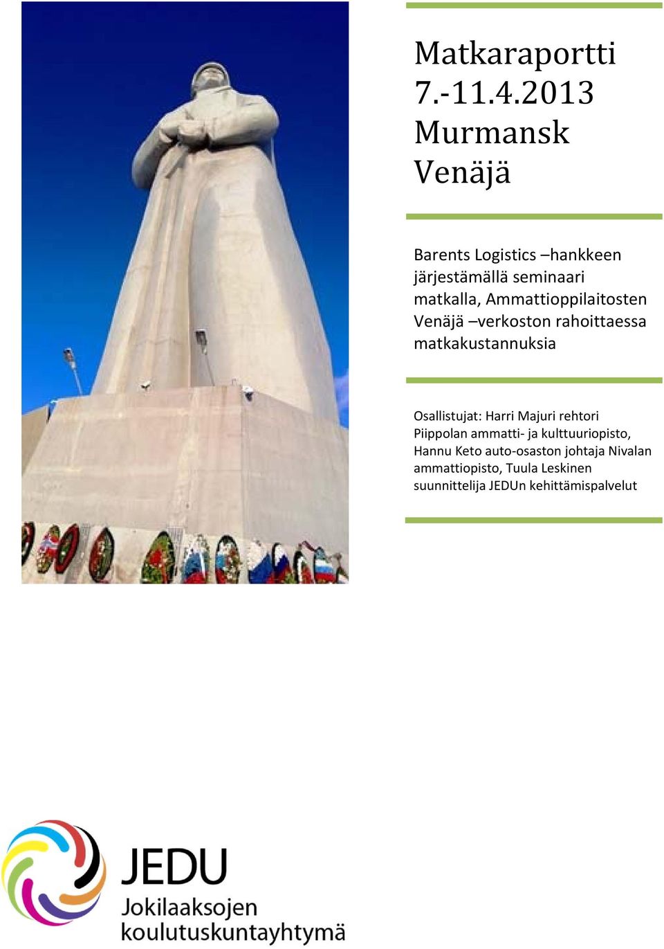 Ammattioppilaitosten Venäjä verkoston rahoittaessa matkakustannuksia Osallistujat: Harri