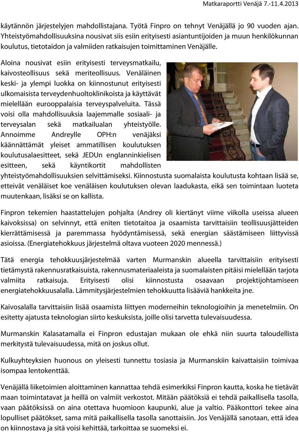 Aloina nousivat esiin erityisesti terveysmatkailu, kaivosteollisuus sekä meriteollisuus.