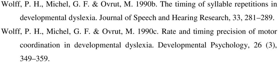 Journal of Speech and Hearing Research, 33, 281 289. Wolff, P. H., Michel, G. F.