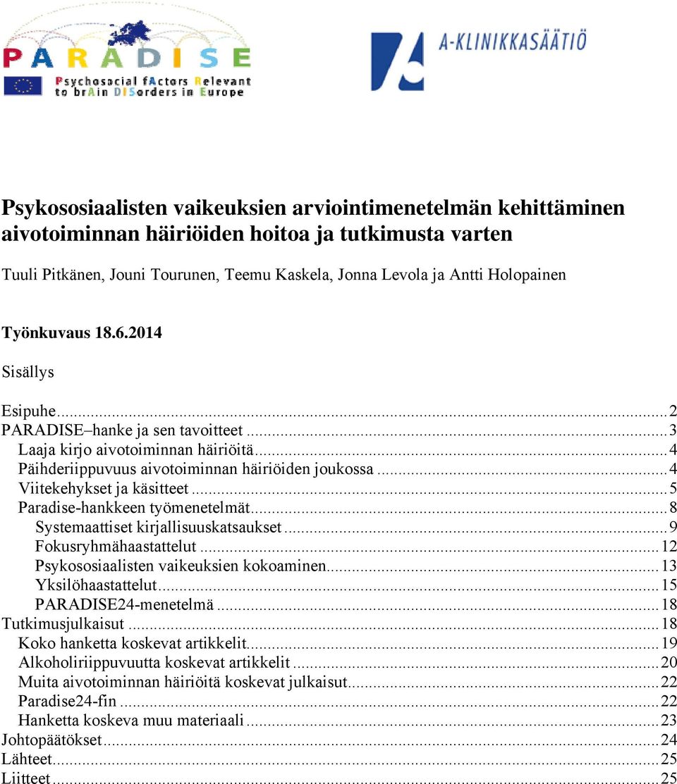 .. 4 Viitekehykset ja käsitteet... 5 Paradise-hankkeen työmenetelmät... 8 Systemaattiset kirjallisuuskatsaukset... 9 Fokusryhmähaastattelut... 12 Psykososiaalisten vaikeuksien kokoaminen.