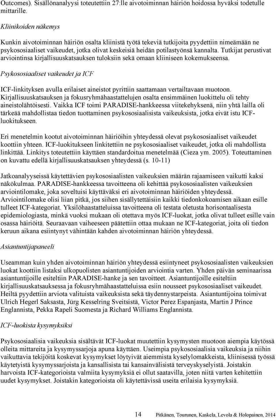 Tutkijat perustivat arviointinsa kirjallisuuskatsauksen tuloksiin sekä omaan kliiniseen kokemukseensa.