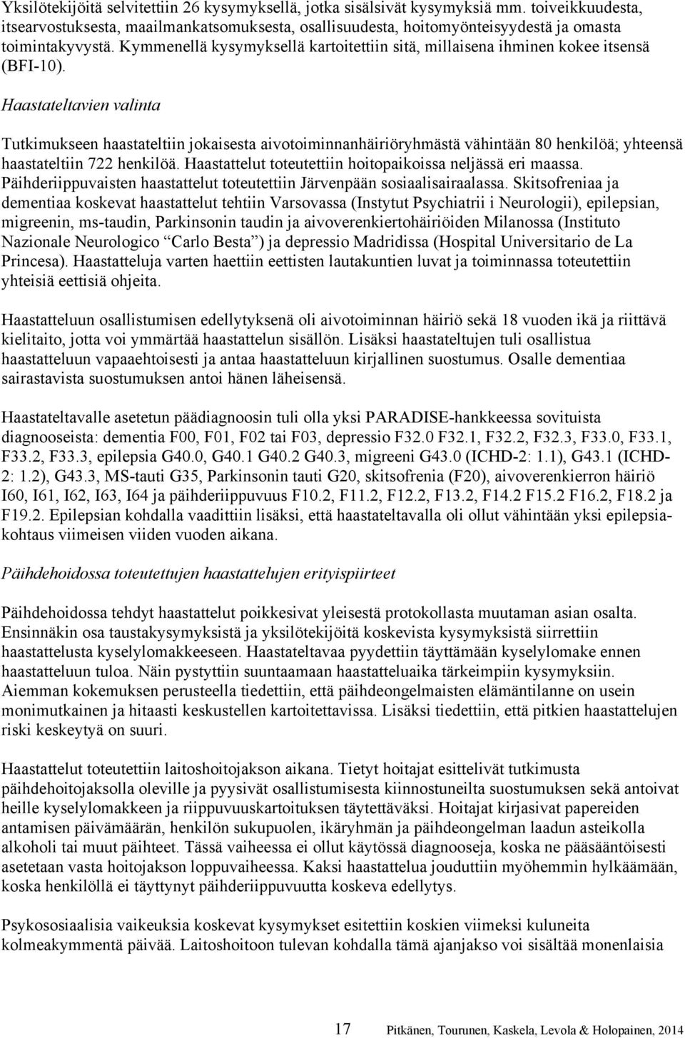 Haastateltavien valinta Tutkimukseen haastateltiin jokaisesta aivotoiminnanhäiriöryhmästä vähintään 80 henkilöä; yhteensä haastateltiin 722 henkilöä.