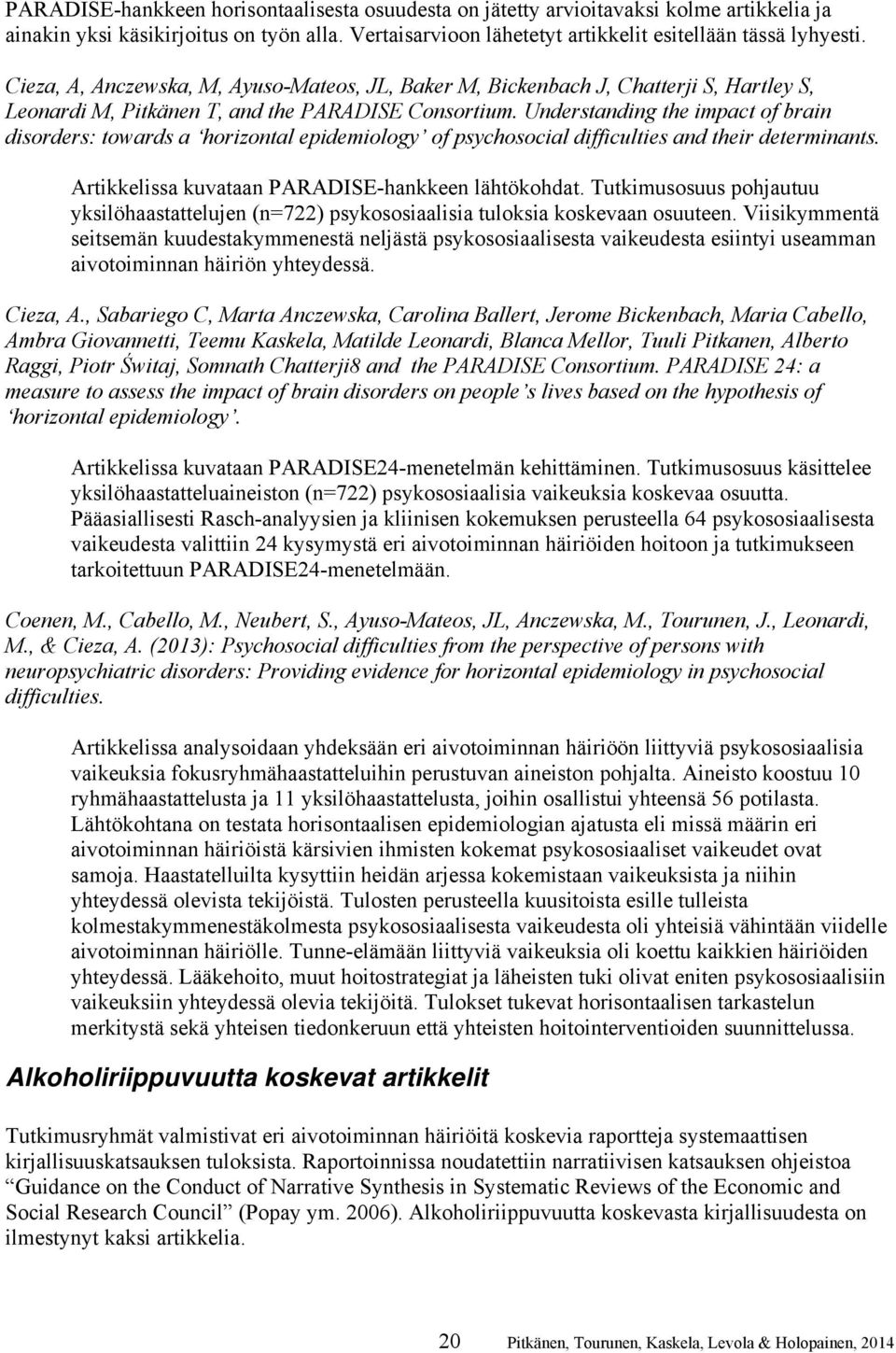 Understanding the impact of brain disorders: towards a horizontal epidemiology of psychosocial difficulties and their determinants. Artikkelissa kuvataan PARADISE-hankkeen lähtökohdat.