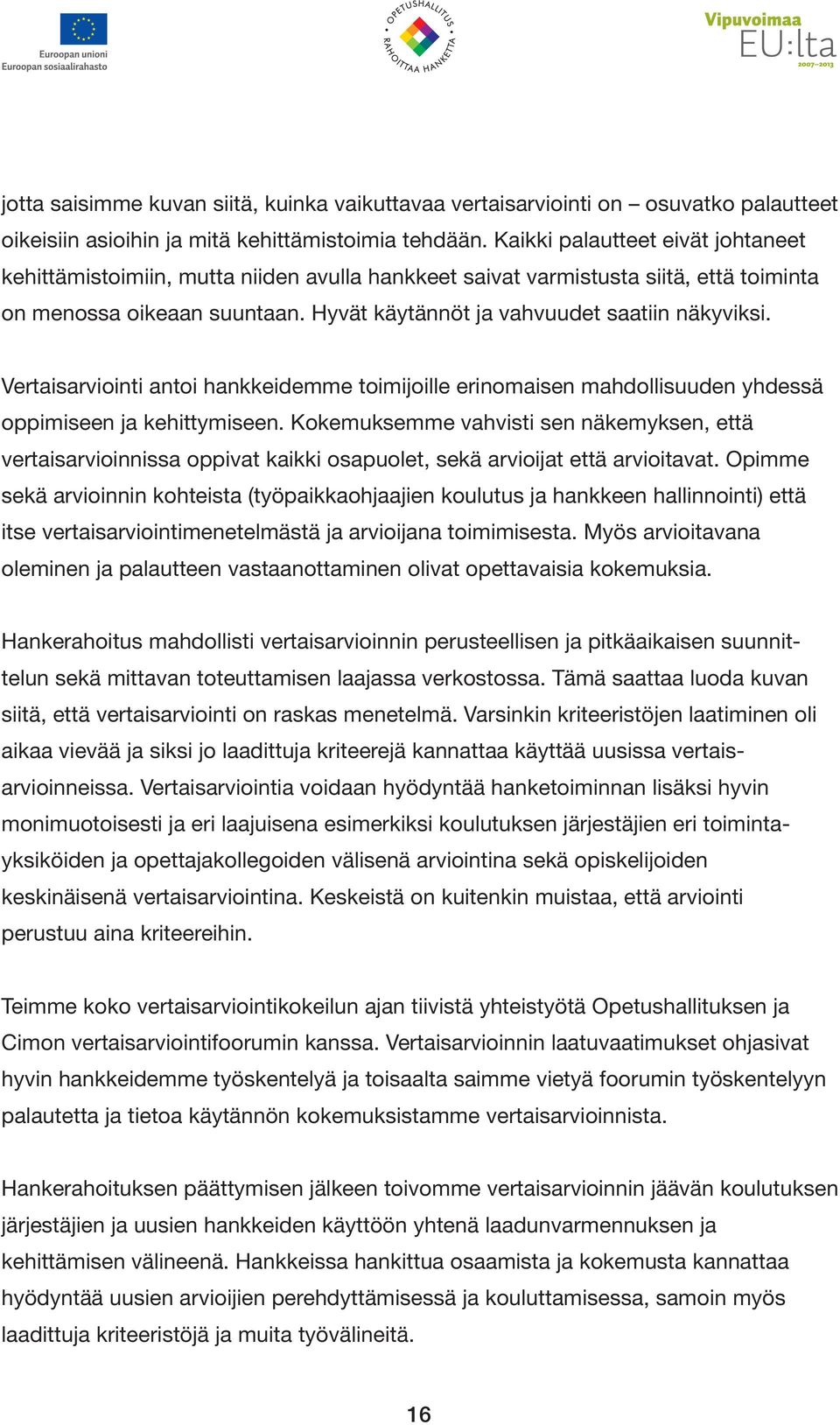 Vertaisarviointi antoi hankkeidemme toimijoille erinomaisen mahdollisuuden yhdessä oppimiseen ja kehittymiseen.