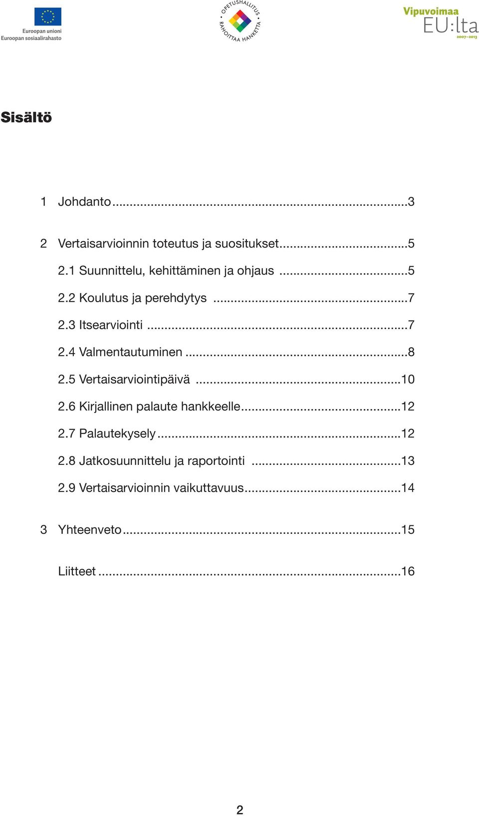 ..8 2.5 Vertaisarviointipäivä...10 2.6 Kirjallinen palaute hankkeelle...12 2.