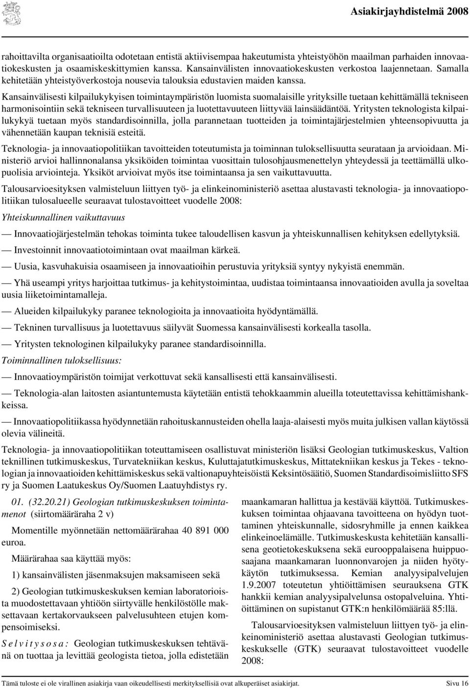 Kansainvälisesti kilpailukykyisen toimintaympäristön luomista suomalaisille yrityksille tuetaan kehittämällä tekniseen harmonisointiin sekä tekniseen turvallisuuteen ja luotettavuuteen liittyvää