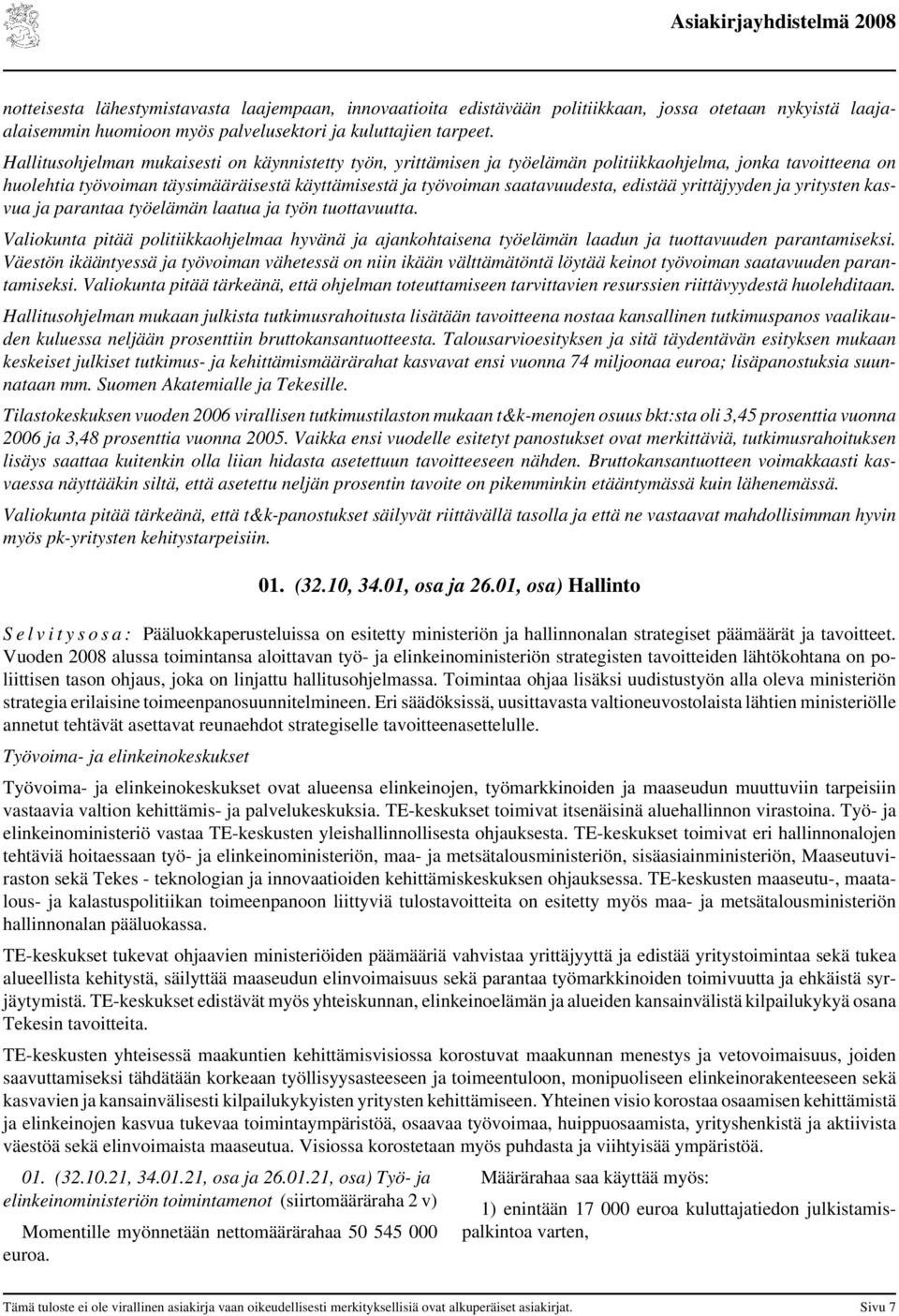 edistää yrittäjyyden ja yritysten kasvua ja parantaa työelämän laatua ja työn tuottavuutta.