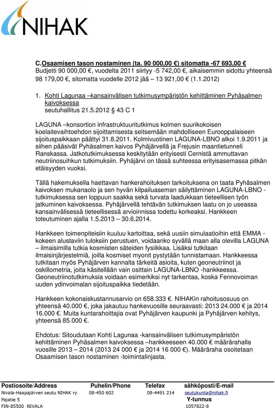 Kohti Lagunaa kansainvälisen tutkimusympäristön kehittäminen Pyhäsalmen kaivoksessa seutuhallitus 21.5.