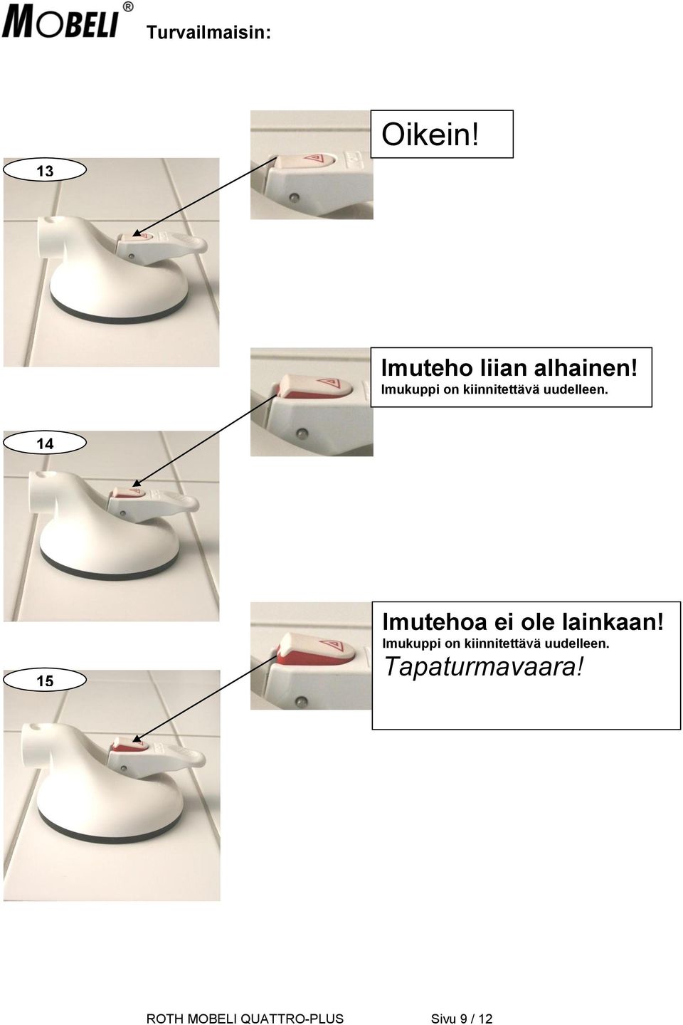 14 15 Imutehoa ei ole lainkaan!  Tapaturmavaara!