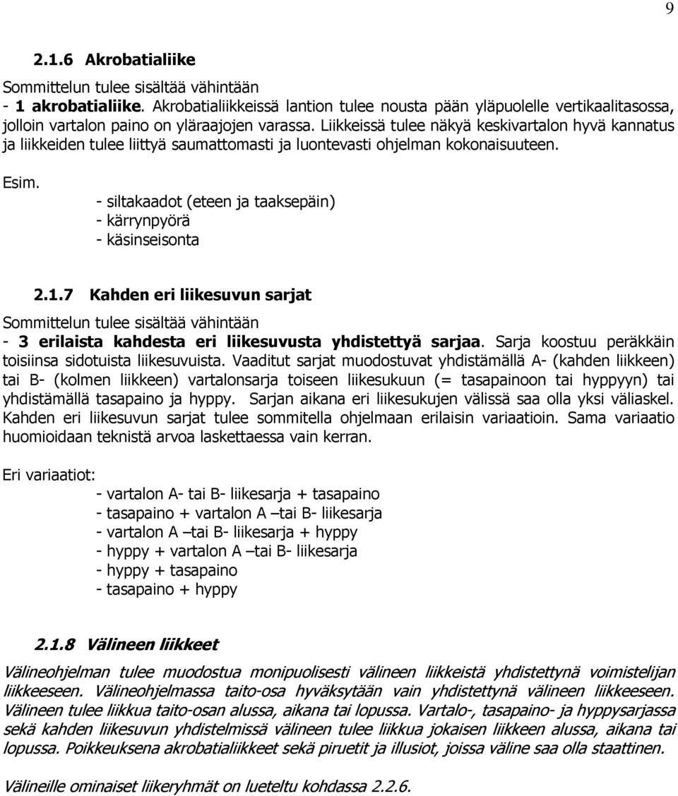 Liikkeissä tulee näkyä keskivartalon hyvä kannatus ja liikkeiden tulee liittyä saumattomasti ja luontevasti ohjelman kokonaisuuteen. Esim.