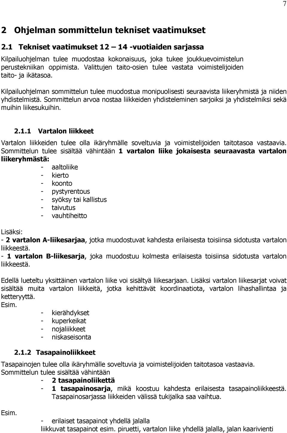 Sommittelun arvoa nostaa liikkeiden yhdisteleminen sarjoiksi ja yhdistelmiksi sekä muihin liikesukuihin. 2.1.