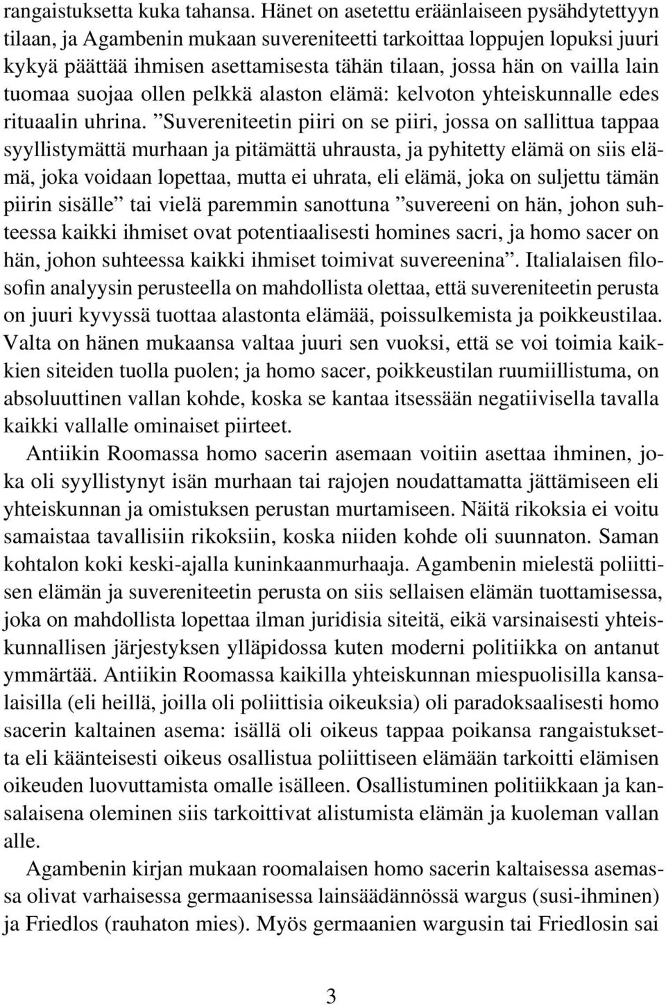 tuomaa suojaa ollen pelkkä alaston elämä: kelvoton yhteiskunnalle edes rituaalin uhrina.