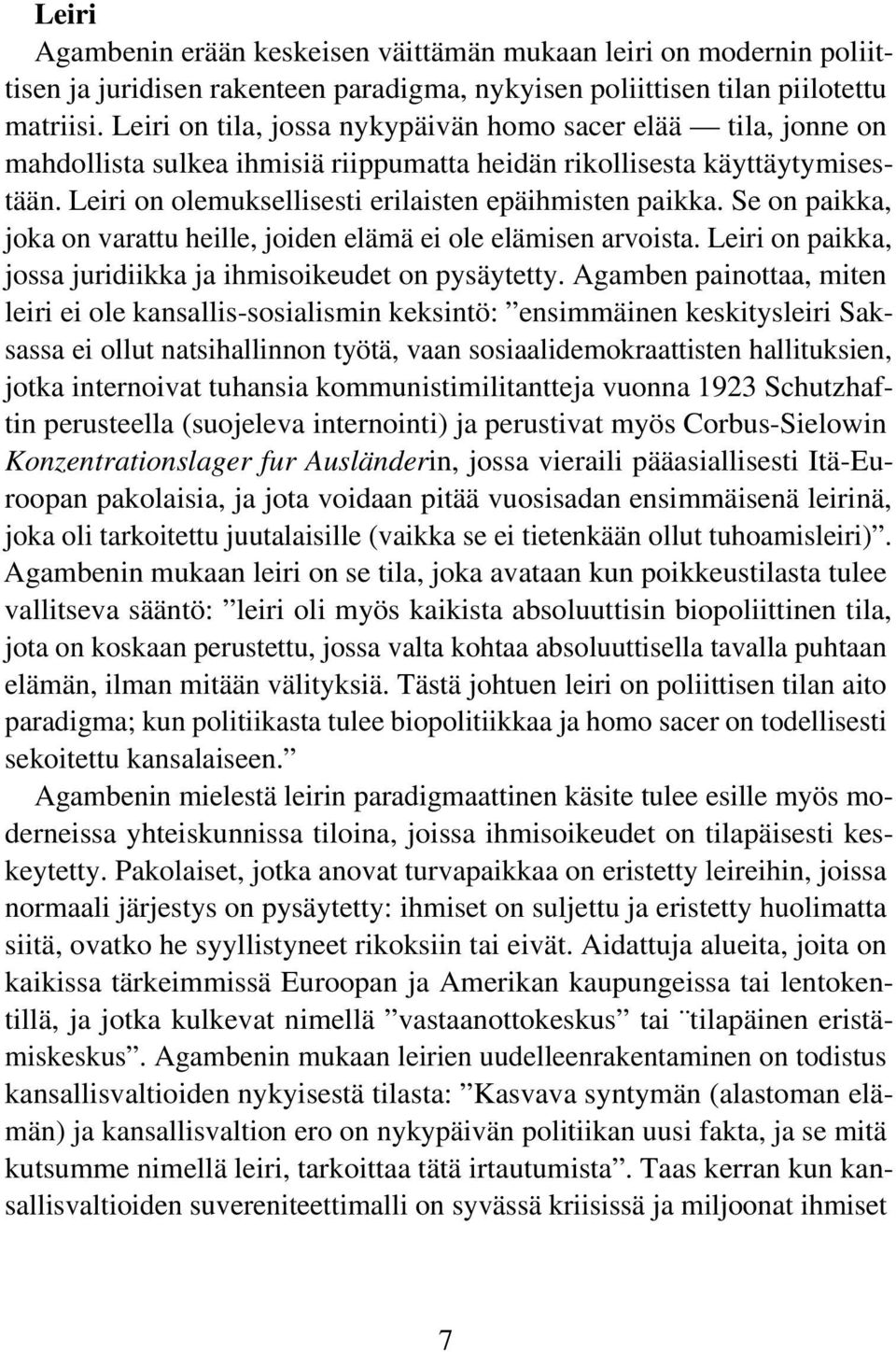 Se on paikka, joka on varattu heille, joiden elämä ei ole elämisen arvoista. Leiri on paikka, jossa juridiikka ja ihmisoikeudet on pysäytetty.