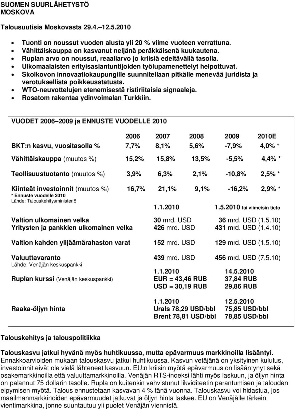 Skolkovon innovaatiokaupungille suunnitellaan pitkälle menevää juridista ja verotuksellista poikkeusstatusta. WTO-neuvottelujen etenemisestä ristiriitaisia signaaleja.