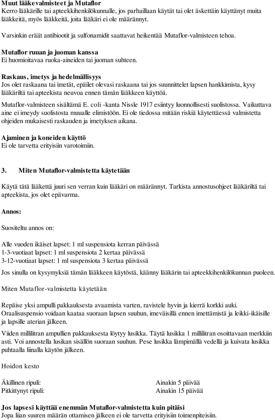 Raskaus, imetys ja hedelmällisyys Jos olet raskaana tai imetät, epäilet olevasi raskaana tai jos suunnittelet lapsen hankkimista, kysy lääkäriltä tai apteekista neuvoa ennen tämän lääkkeen käyttöä.