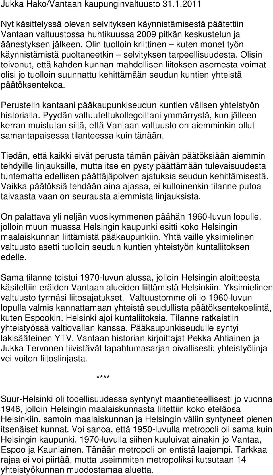 Olisin toivonut, että kahden kunnan mahdollisen liitoksen asemesta voimat olisi jo tuolloin suunnattu kehittämään seudun kuntien yhteistä päätöksentekoa.