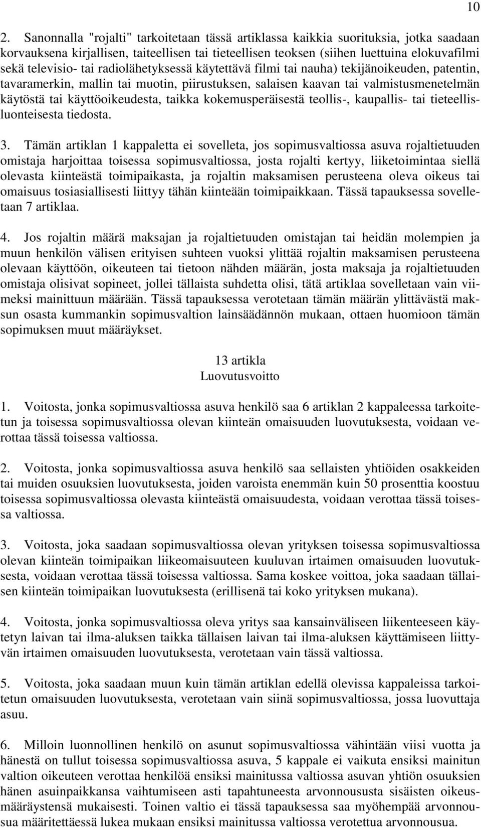taikka kokemusperäisestä teollis-, kaupallis- tai tieteellisluonteisesta tiedosta. 3.