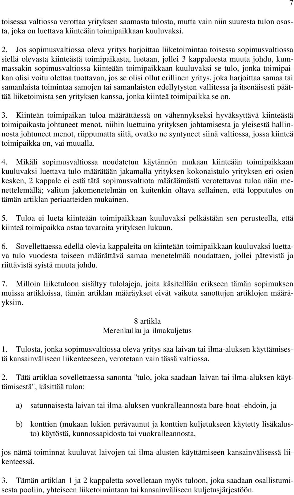 kiinteään toimipaikkaan kuuluvaksi se tulo, jonka toimipaikan olisi voitu olettaa tuottavan, jos se olisi ollut erillinen yritys, joka harjoittaa samaa tai samanlaista toimintaa samojen tai
