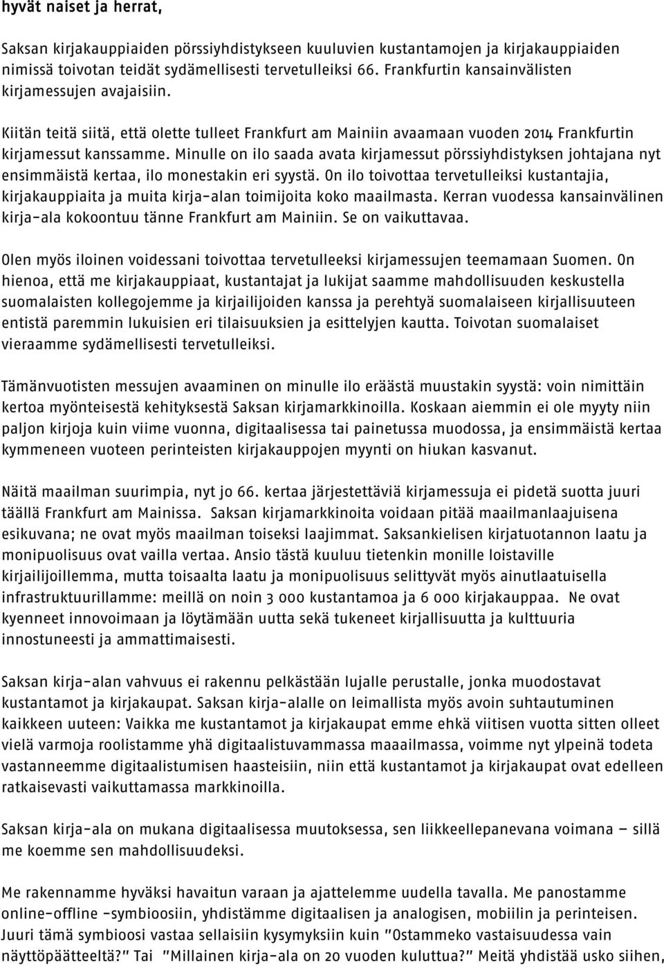 Minulle on ilo saada avata kirjamessut pörssiyhdistyksen johtajana nyt ensimmäistä kertaa, ilo monestakin eri syystä.