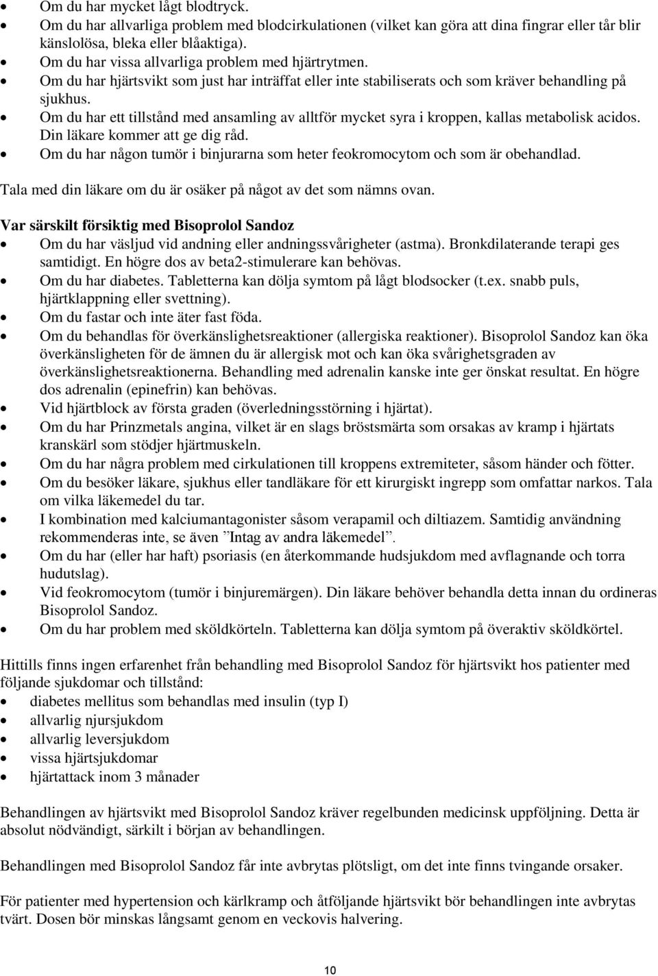 Om du har ett tillstånd med ansamling av alltför mycket syra i kroppen, kallas metabolisk acidos. Din läkare kommer att ge dig råd.