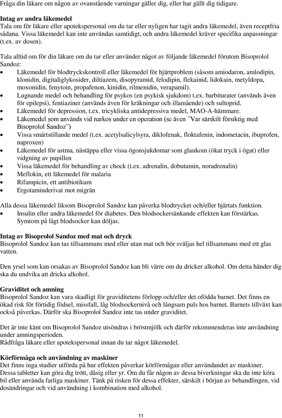 Vissa läkemedel kan inte användas samtidigt, och andra läkemedel kräver specifika anpassningar (t.ex. av dosen).