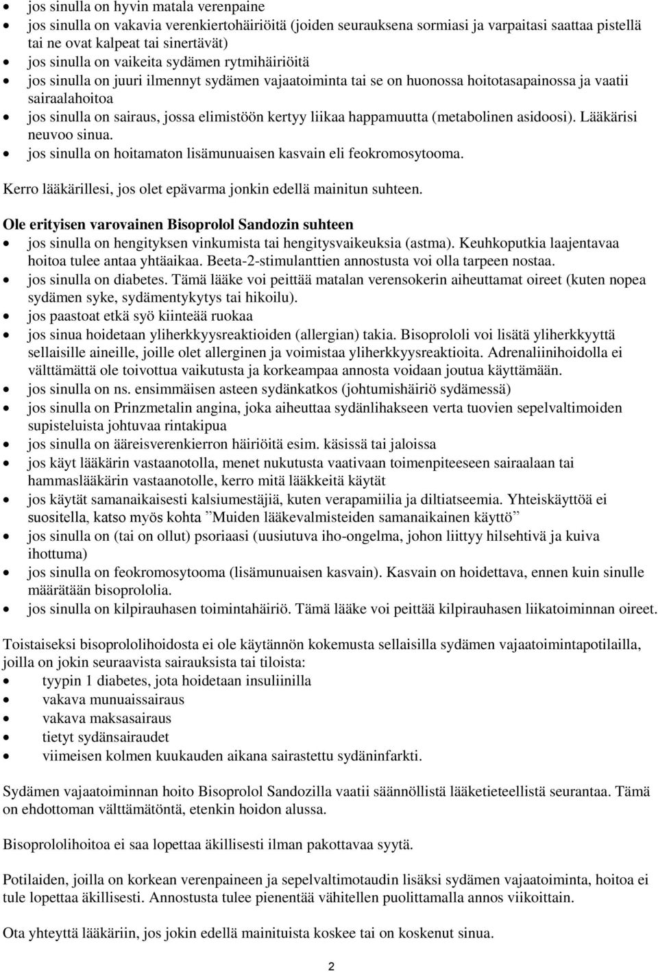 liikaa happamuutta (metabolinen asidoosi). Lääkärisi neuvoo sinua. jos sinulla on hoitamaton lisämunuaisen kasvain eli feokromosytooma.