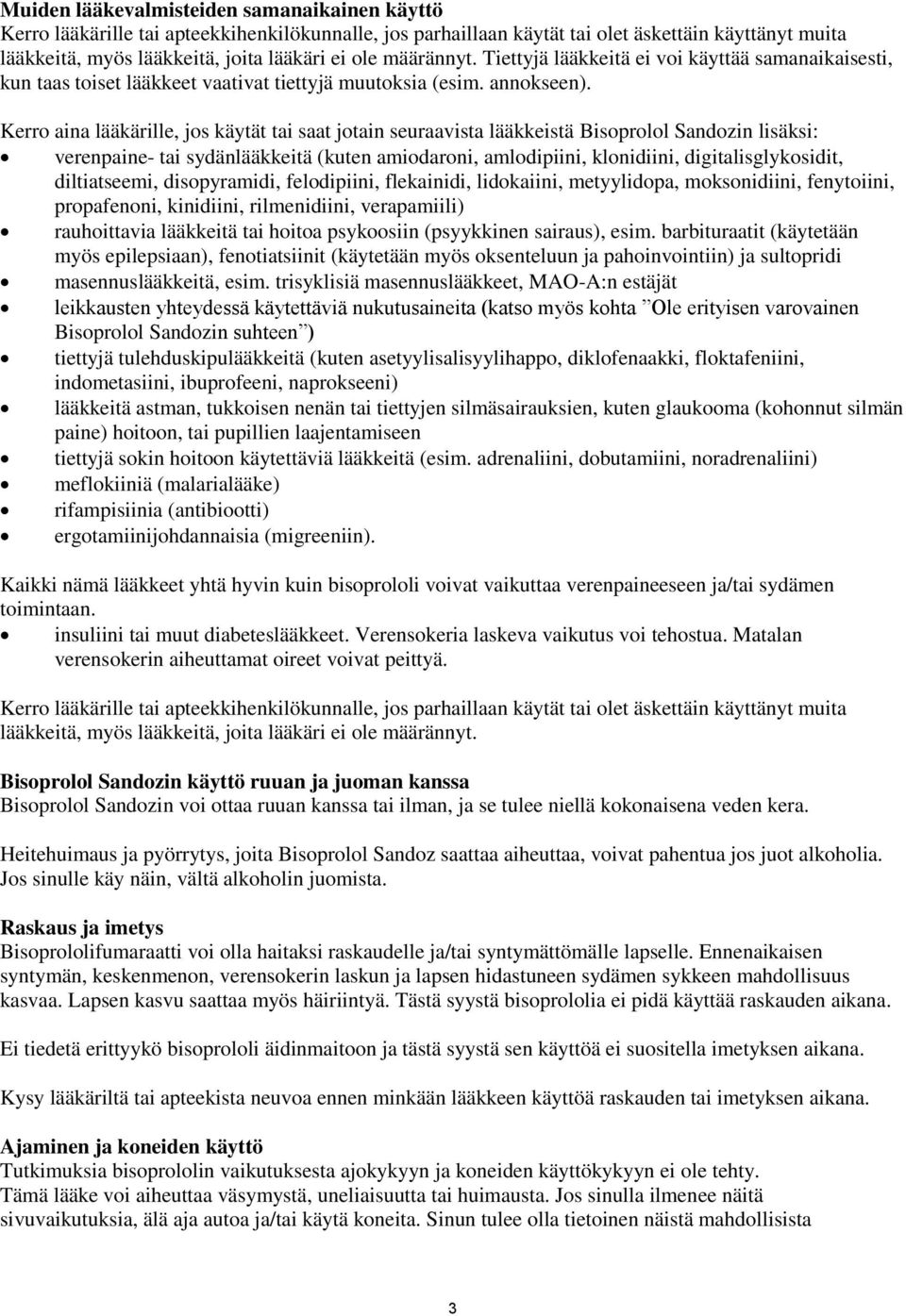 Kerro aina lääkärille, jos käytät tai saat jotain seuraavista lääkkeistä Bisoprolol Sandozin lisäksi: verenpaine- tai sydänlääkkeitä (kuten amiodaroni, amlodipiini, klonidiini, digitalisglykosidit,