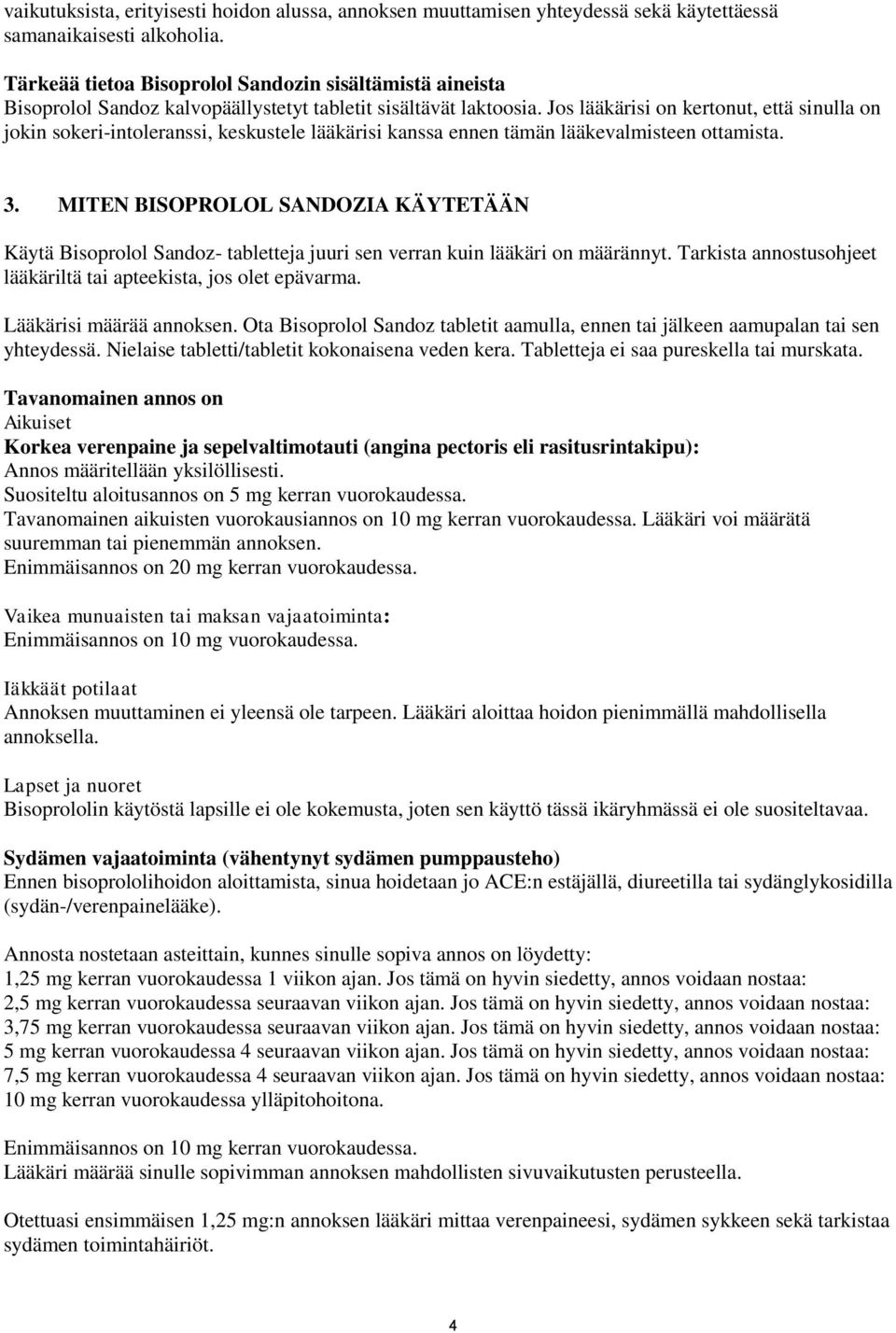 Jos lääkärisi on kertonut, että sinulla on jokin sokeri-intoleranssi, keskustele lääkärisi kanssa ennen tämän lääkevalmisteen ottamista. 3.