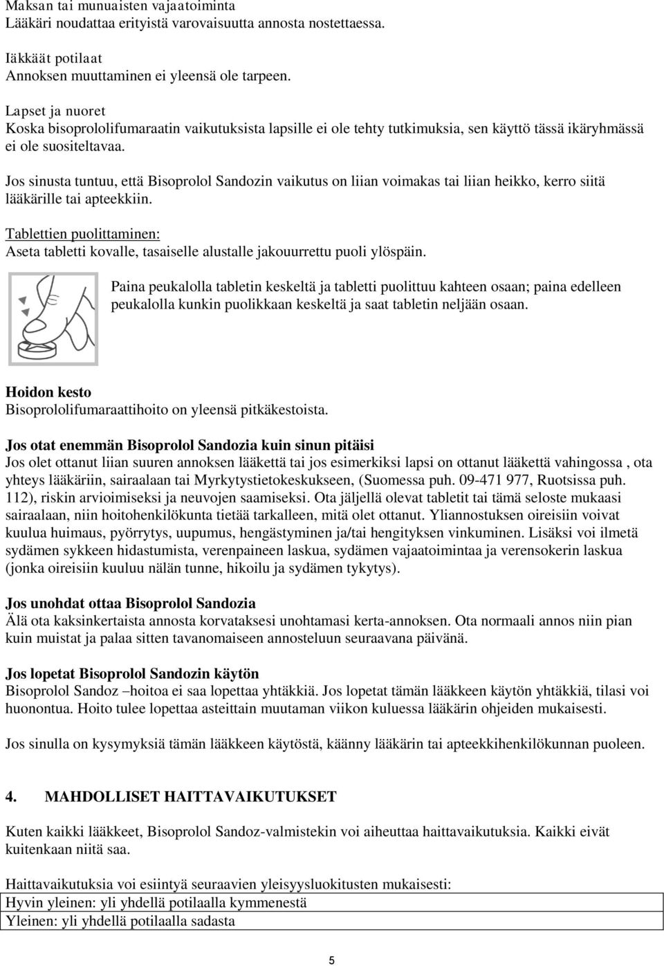 Jos sinusta tuntuu, että Bisoprolol Sandozin vaikutus on liian voimakas tai liian heikko, kerro siitä lääkärille tai apteekkiin.