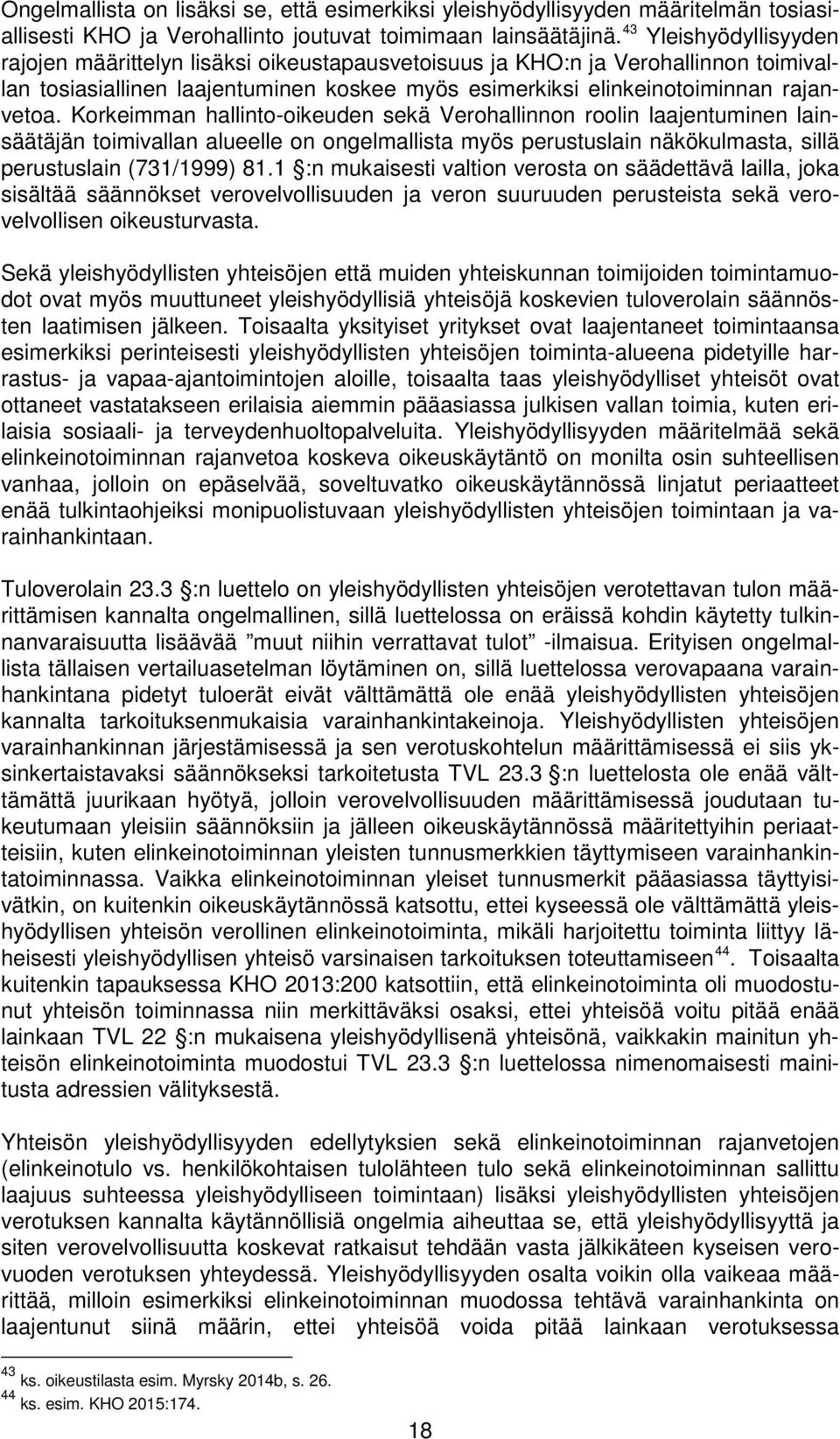 Korkeimman hallinto-oikeuden sekä Verohallinnon roolin laajentuminen lainsäätäjän toimivallan alueelle on ongelmallista myös perustuslain näkökulmasta, sillä perustuslain (731/1999) 81.