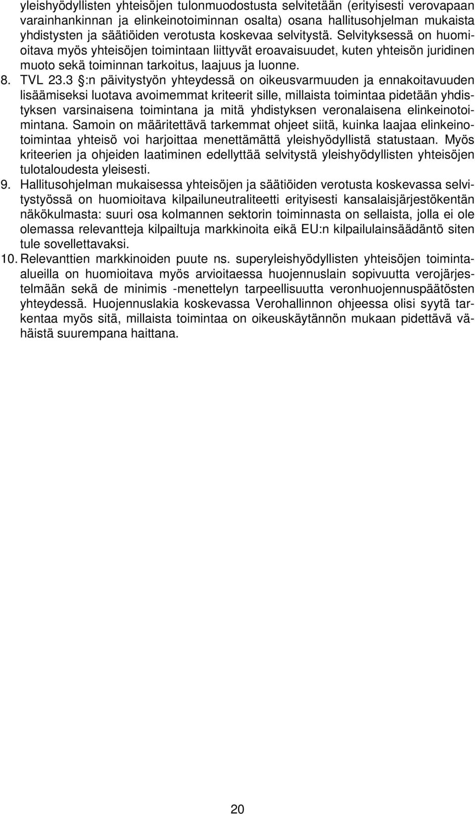 3 :n päivitystyön yhteydessä on oikeusvarmuuden ja ennakoitavuuden lisäämiseksi luotava avoimemmat kriteerit sille, millaista toimintaa pidetään yhdistyksen varsinaisena toimintana ja mitä