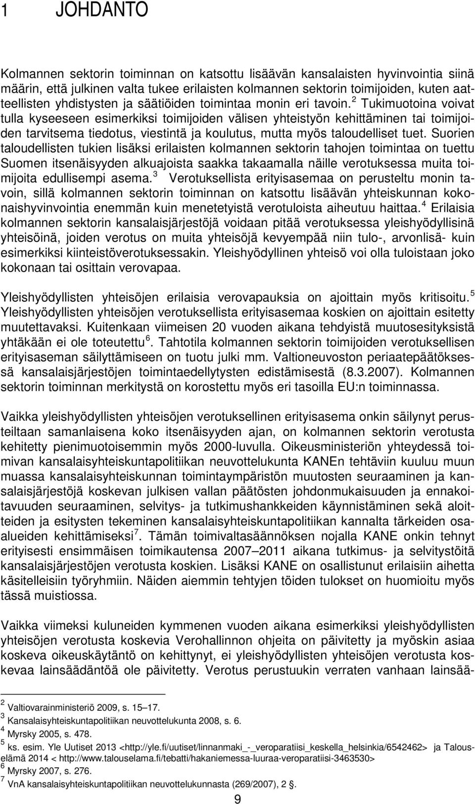 2 Tukimuotoina voivat tulla kyseeseen esimerkiksi toimijoiden välisen yhteistyön kehittäminen tai toimijoiden tarvitsema tiedotus, viestintä ja koulutus, mutta myös taloudelliset tuet.