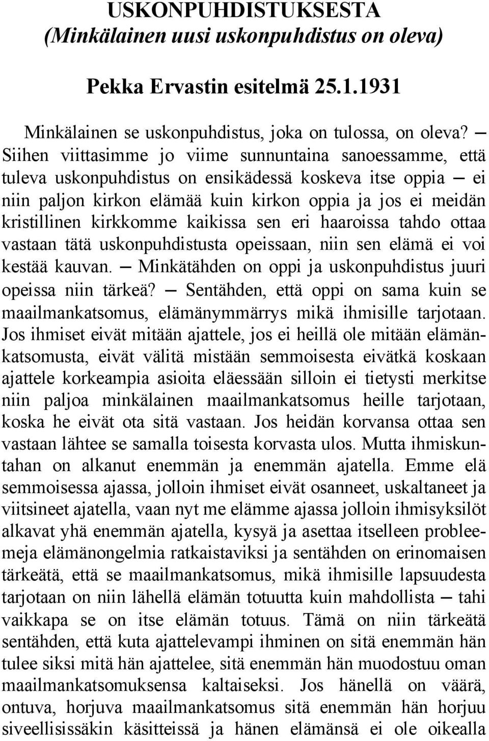 kirkkomme kaikissa sen eri haaroissa tahdo ottaa vastaan tätä uskonpuhdistusta opeissaan, niin sen elämä ei voi kestää kauvan. Minkätähden on oppi ja uskonpuhdistus juuri opeissa niin tärkeä?