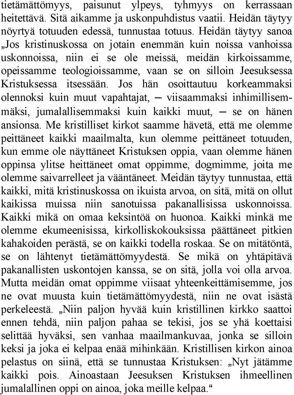 Kristuksessa itsessään. Jos hän osoittautuu korkeammaksi olennoksi kuin muut vapahtajat, viisaammaksi inhimillisemmäksi, jumalallisemmaksi kuin kaikki muut, se on hänen ansionsa.