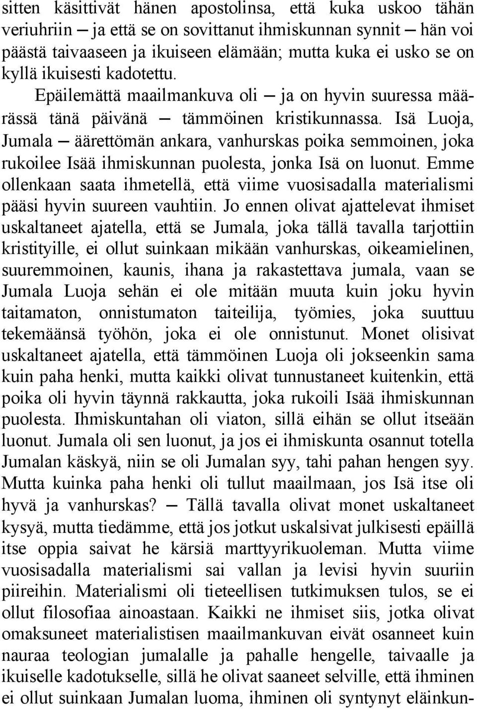 Isä Luoja, Jumala äärettömän ankara, vanhurskas poika semmoinen, joka rukoilee Isää ihmiskunnan puolesta, jonka Isä on luonut.