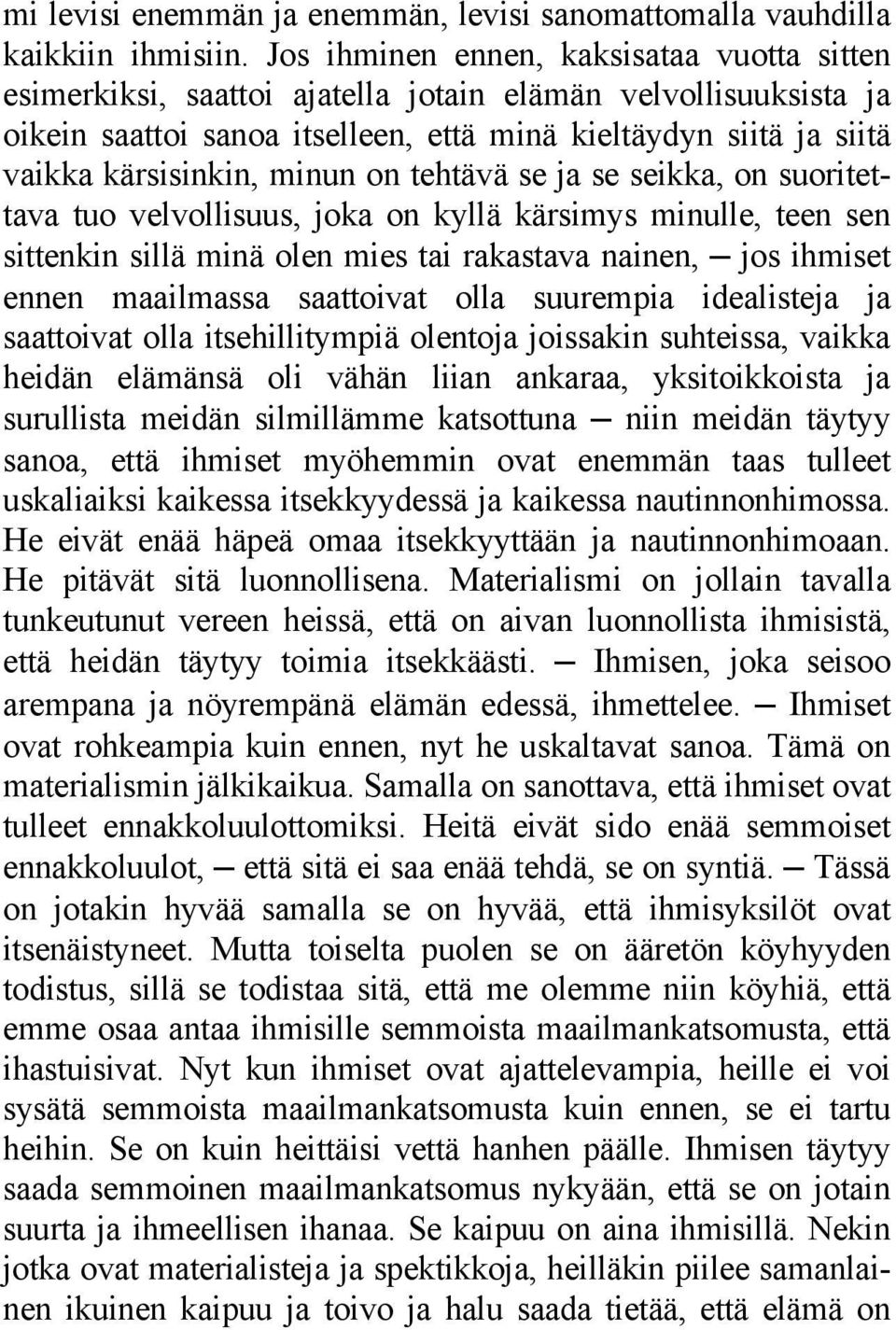 minun on tehtävä se ja se seikka, on suoritettava tuo velvollisuus, joka on kyllä kärsimys minulle, teen sen sittenkin sillä minä olen mies tai rakastava nainen, jos ihmiset ennen maailmassa