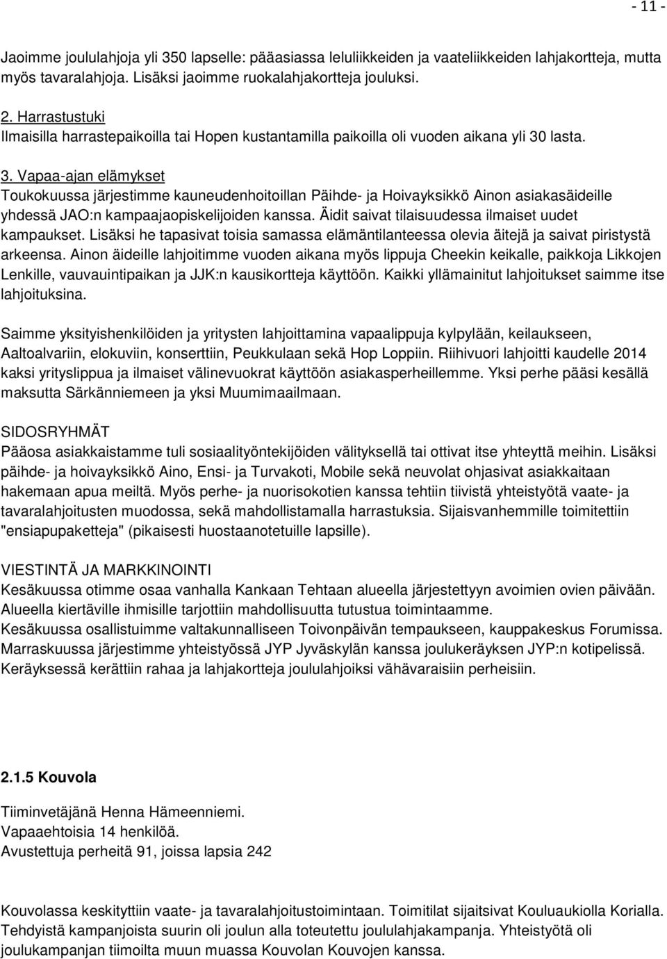 lasta. 3. Vapaa-ajan elämykset Toukokuussa järjestimme kauneudenhoitoillan Päihde- ja Hoivayksikkö Ainon asiakasäideille yhdessä JAO:n kampaajaopiskelijoiden kanssa.