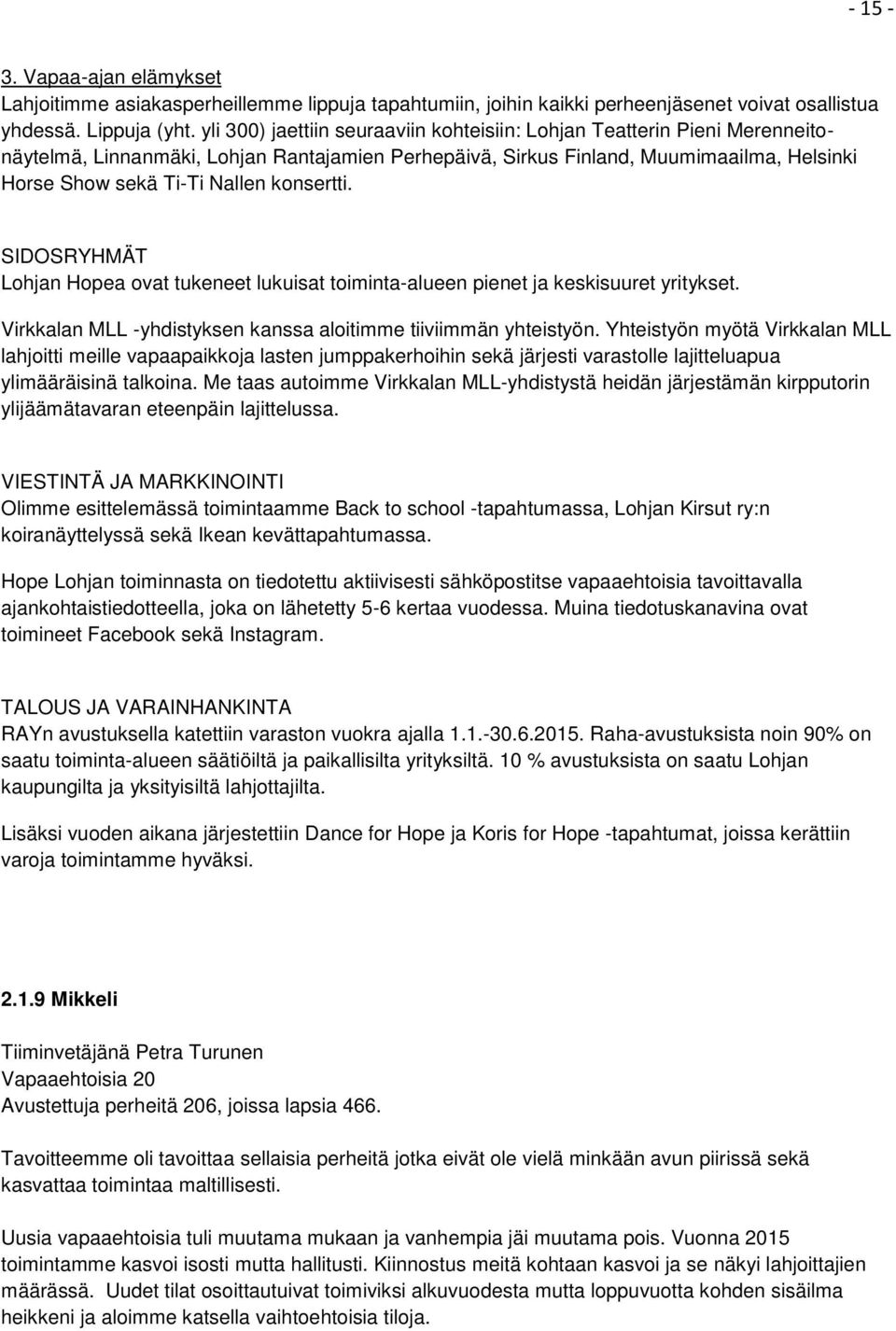 konsertti. SIDOSRYHMÄT Lohjan Hopea ovat tukeneet lukuisat toiminta-alueen pienet ja keskisuuret yritykset. Virkkalan MLL -yhdistyksen kanssa aloitimme tiiviimmän yhteistyön.