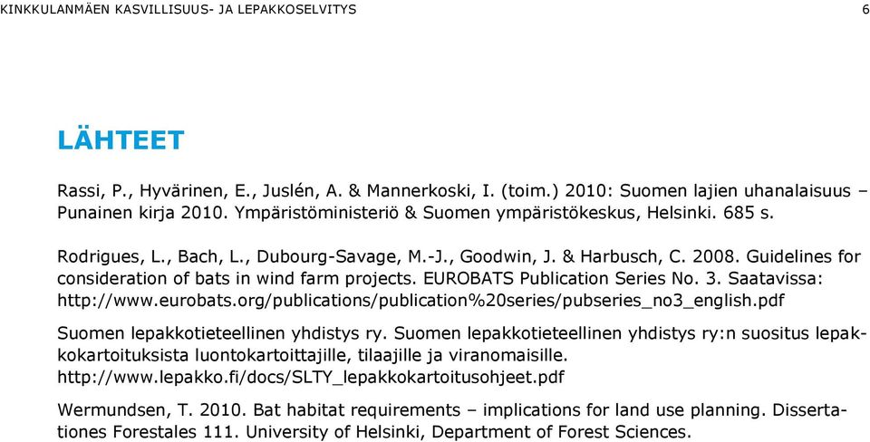 Guidelines for consideration of bats in wind farm projects. EUROBATS Publication Series No. 3. Saatavissa: http://www.eurobats.org/publications/publication%20series/pubseries_no3_english.