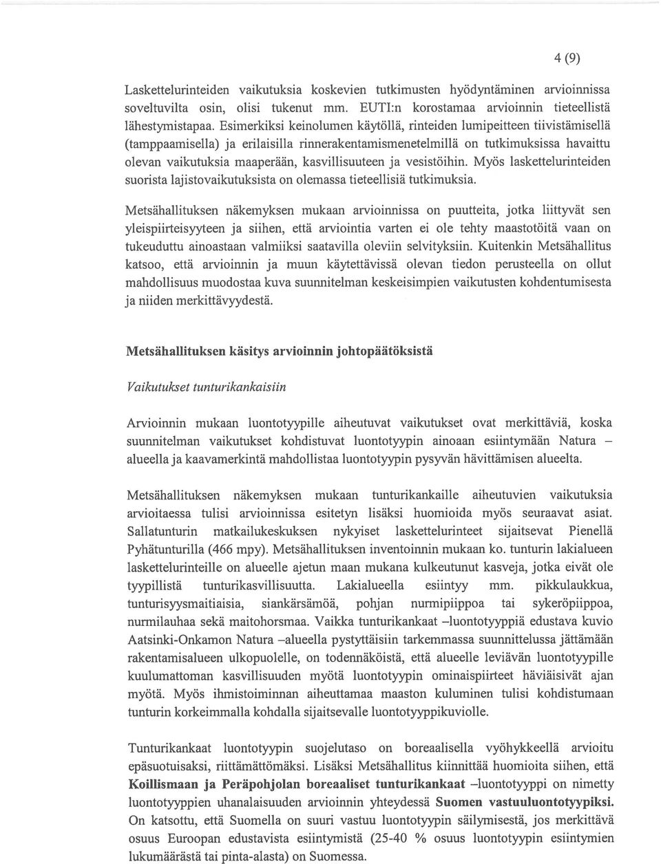 kasvillisuuteen ja vesistöihin. Myös laskettelurinteiden suorista laj istovaikutuksista on olemassa tieteellisiä tutkimuksia.